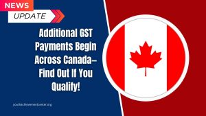 Additional GST Payments Begin Across Canada—Find Out If You Qualify!