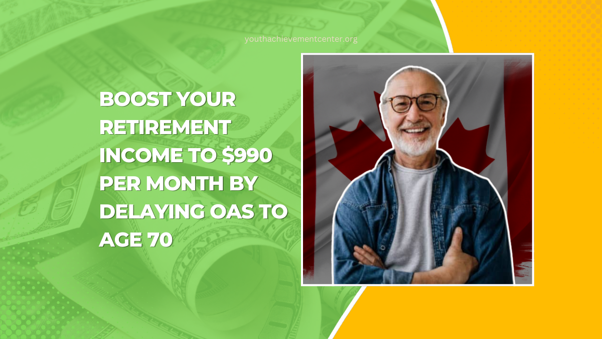 Boost Your Retirement Income To $990 Per Month By Delaying OAS To Age 70