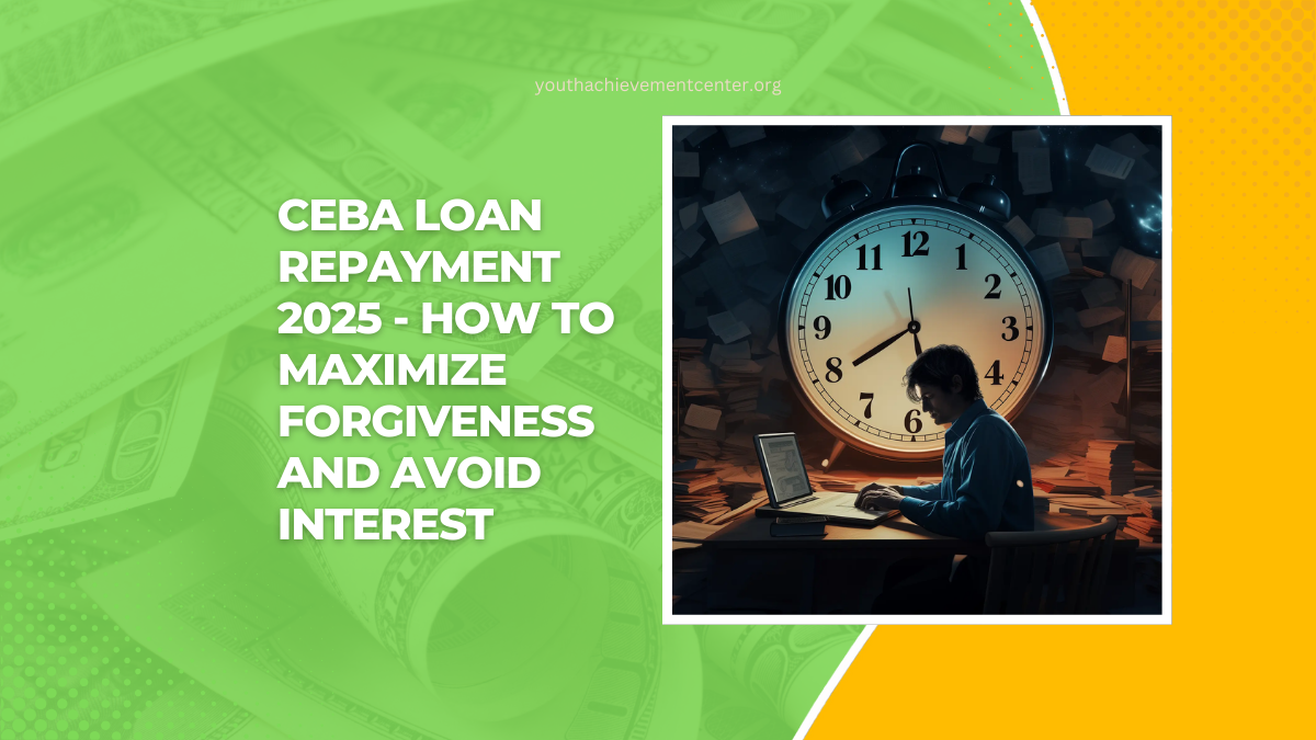 CEBA Loan Repayment 2025 - How To Maximize Forgiveness And Avoid Interest