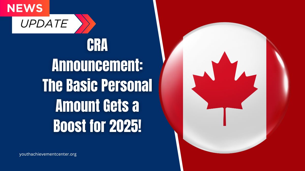 CRA Announcement: The Basic Personal Amount Gets a Boost for 2025!