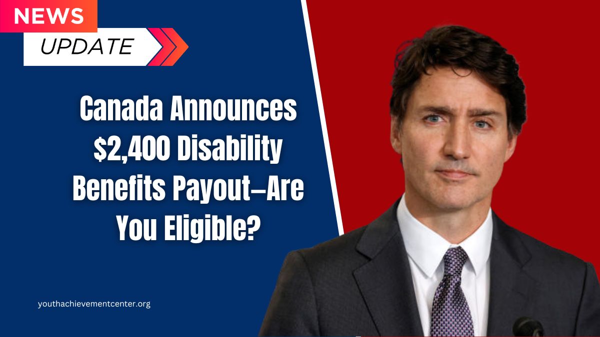 Canada Announces $2,400 Disability Benefits Payout—Are You Eligible?