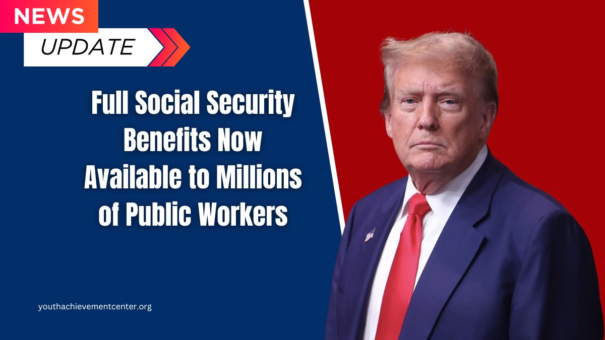 Full Social Security Benefits Now Available to Millions of Public Workers