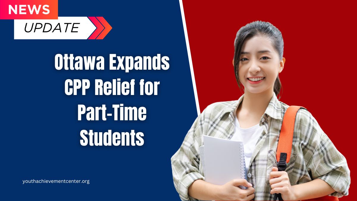 Ottawa Expands CPP Relief for Part-Time Students