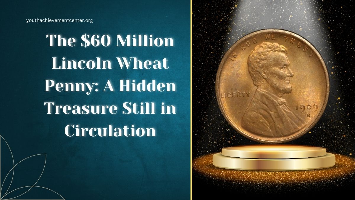 The $60 Million Lincoln Wheat Penny: A Hidden Treasure Still in Circulation