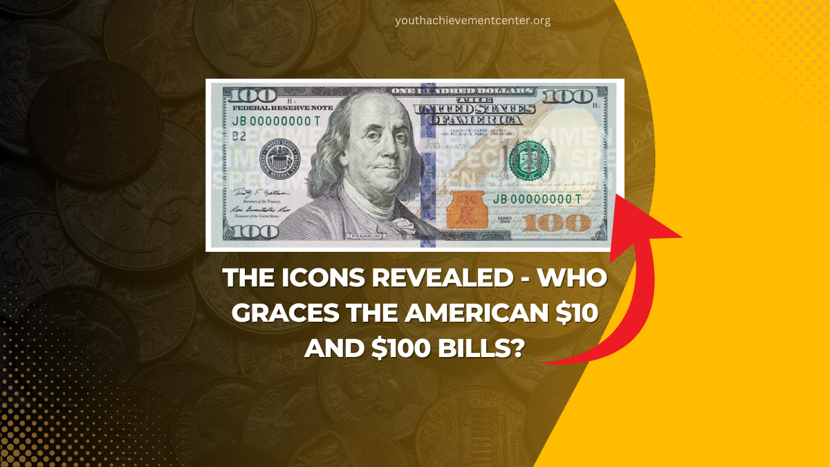 The Icons Revealed - Who Graces The American $10 And $100 Bills?