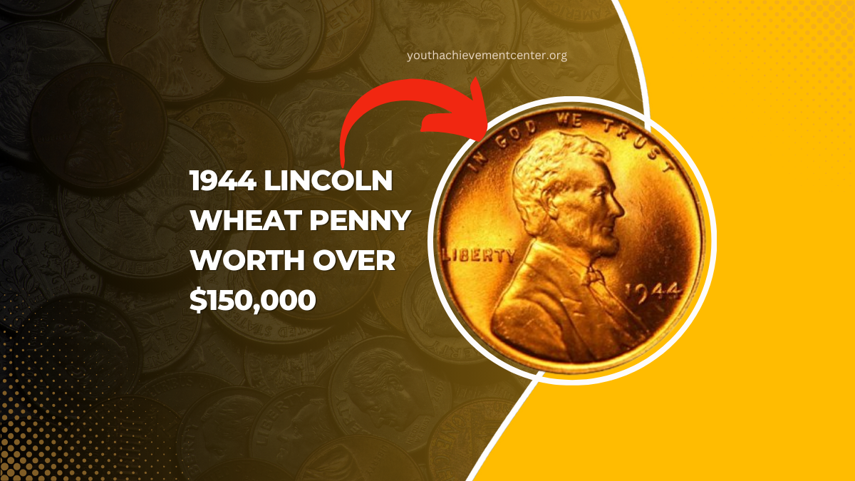 Why The 1944 Lincoln Wheat Penny Could Be Worth Over $150,000 To The Right Buyer?